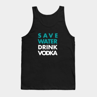 Save water Drink Vodka Tank Top